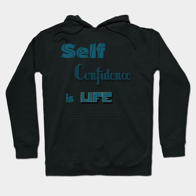 Self-Confidence is Life Hoodie by satyam012